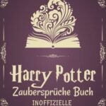 Harry Potter Zaubersprüche Buch: Die Inoffizielle Hogwarts-Zauber Sammlung | Harry Potter Geschenke  