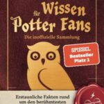 Unnützes Wissen für Potter-Fans – Die inoffizielle Sammlung: Erstaunliche Fakten rund um den berühmtesten Zauberer der Welt | Ein besonderes Buch für Potterheads  