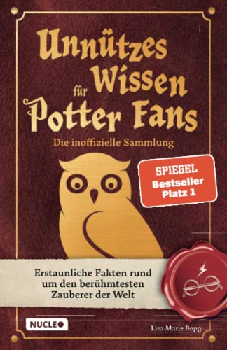 Unnützes Wissen für Potter-Fans – Die inoffizielle Sammlung: Erstaunliche Fakten rund um den berühmtesten Zauberer der Welt | Ein besonderes Buch für Potterheads  